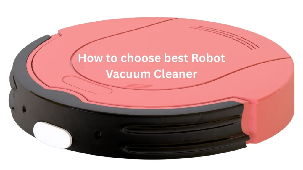 How to choose best Robot Vacuum Cleaner