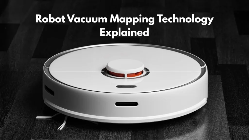 Robot Vacuum Mapping Technology Explained